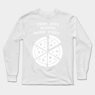 GUY WANTS PIZZA WHITE Long Sleeve T-Shirt